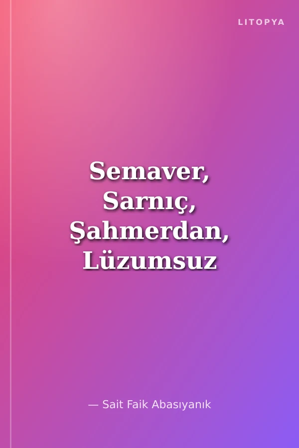 Semaver, Sarnıç, Şahmerdan, Lüzumsuz Adam Toplu Öyküler 1