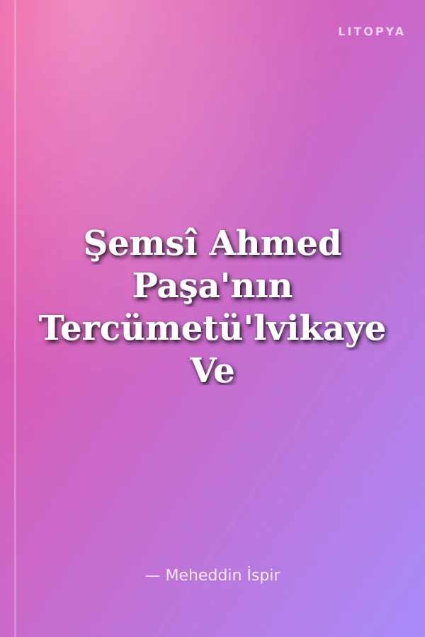 Şemsî Ahmed Paşa'nın Tercümetü'lvikaye Ve İ'tikadnamesi