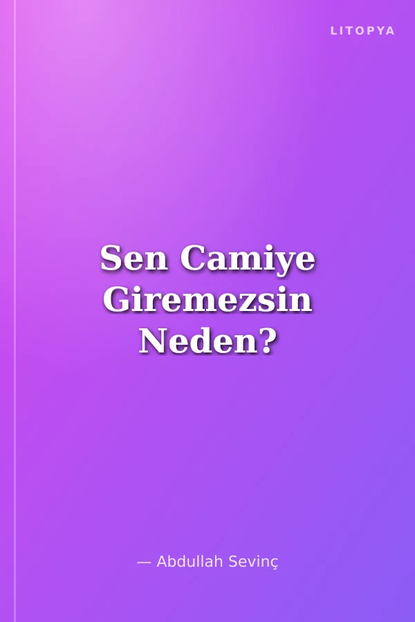 Sen Camiye Giremezsin Neden?