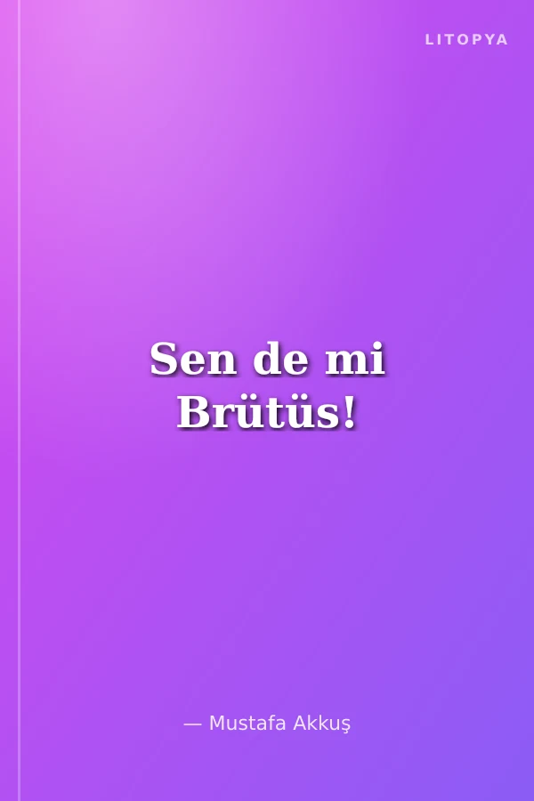 Sen de mi Brütüs!