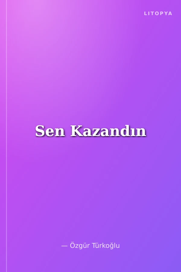 Sen Kazandın