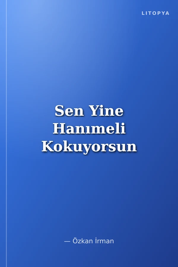 Sen Yine Hanımeli Kokuyorsun
