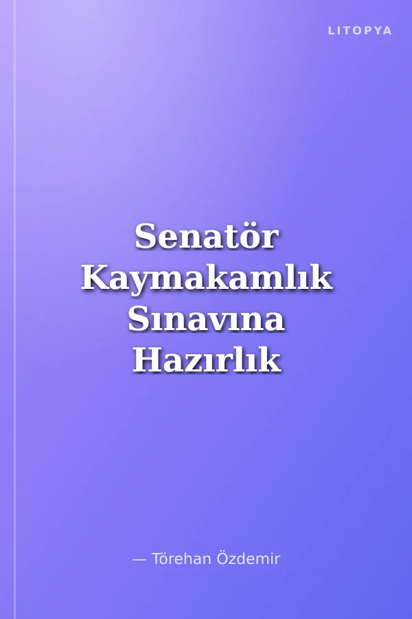 Senatör Kaymakamlık Sınavına Hazırlık Mevzuatı