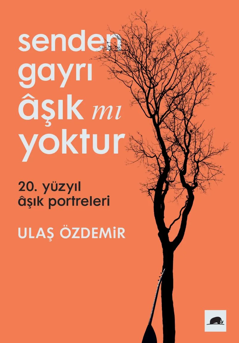 Senden Gayrı Aşık mı Yoktur 20. Yüzyıl Aşık Portreleri
