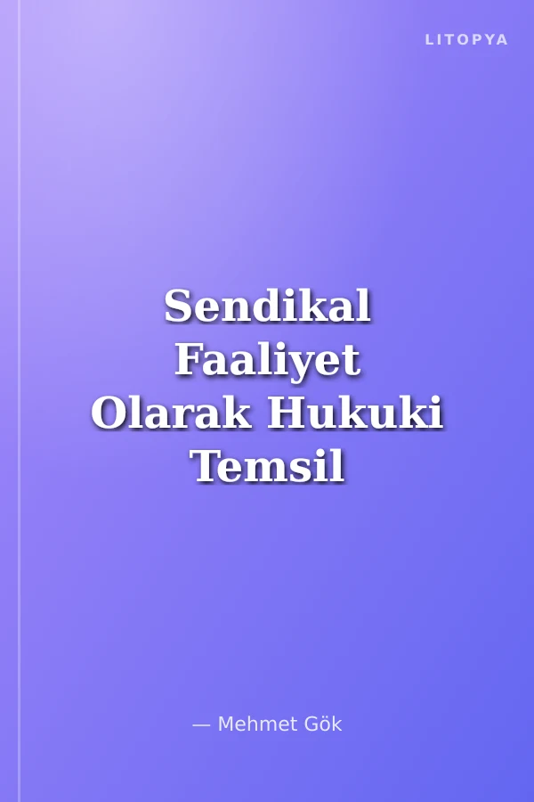 Sendikal Faaliyet Olarak Hukuki Temsil ve Örnek Mahkeme Kararları
