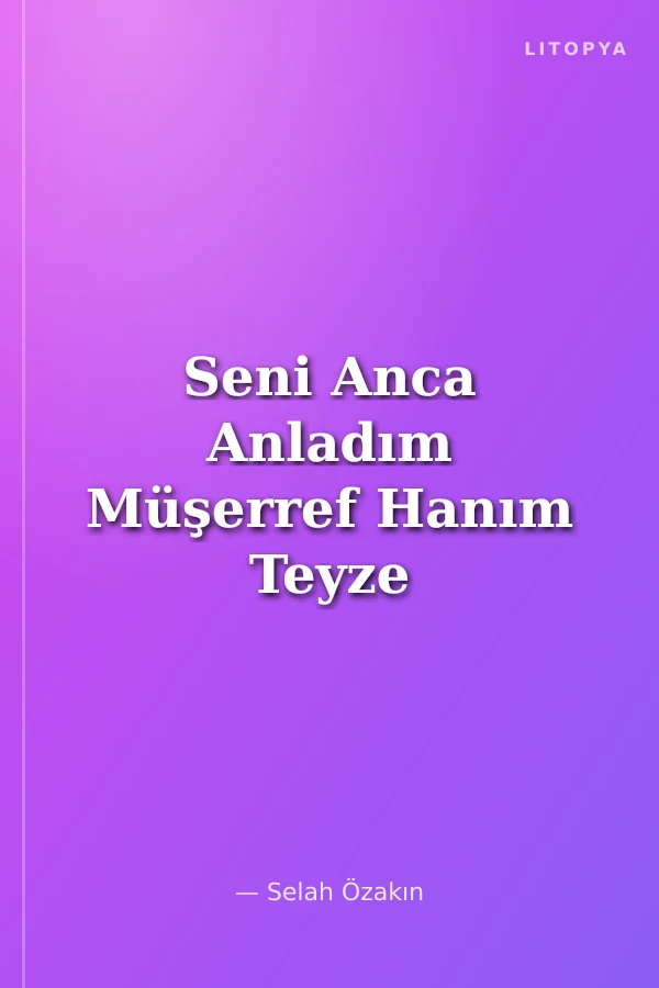 Seni Anca Anladım Müşerref Hanım Teyze