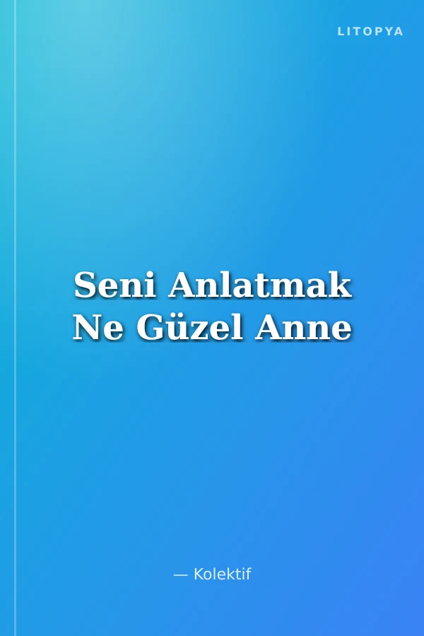 Seni Anlatmak Ne Güzel Anne