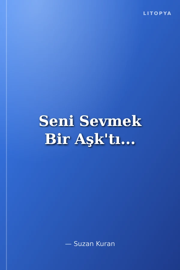 Seni Sevmek Bir Aşk'tı...