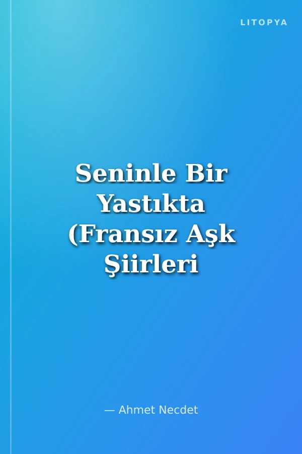 Seninle Bir Yastıkta (Fransız Aşk Şiirleri Antolojisi)