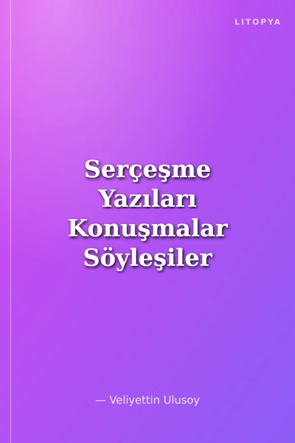 Serçeşme Yazıları Konuşmalar Söyleşiler