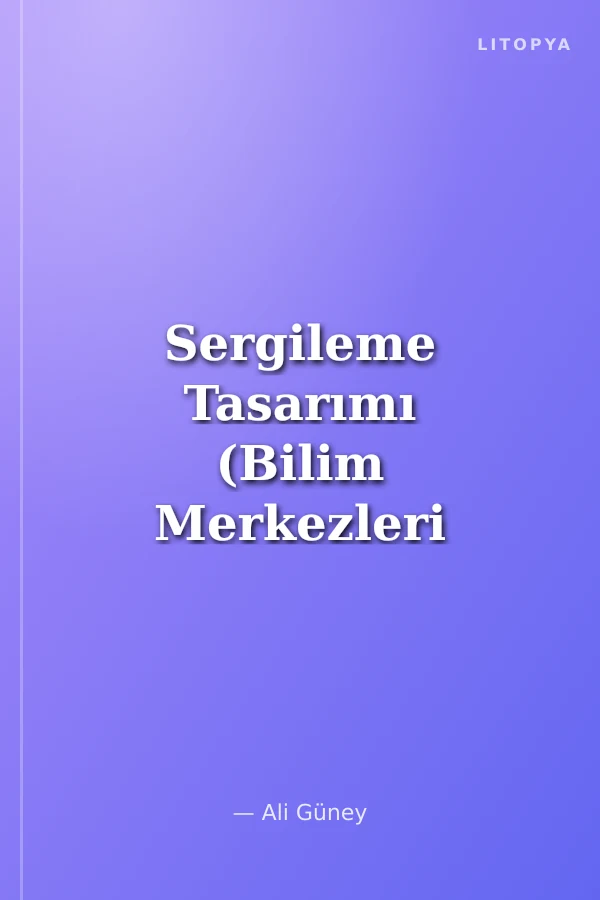 Sergileme Tasarımı (Bilim Merkezleri ve Müzeler için Bir Kılavuz)