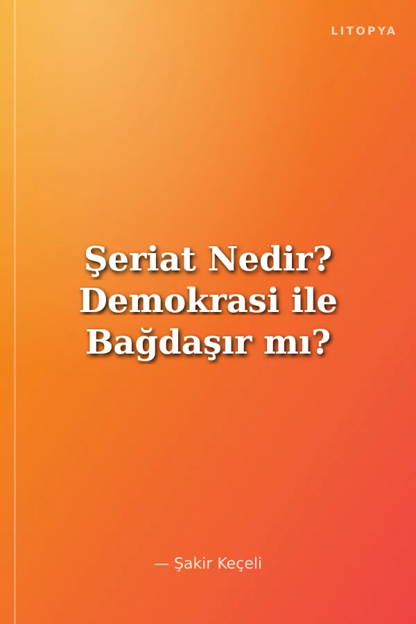 Şeriat Nedir? Demokrasi ile Bağdaşır mı?