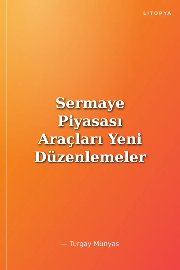 Sermaye Piyasası Araçları Yeni Düzenlemeler Çerçevesinde Sermaye Piyasası Araçları