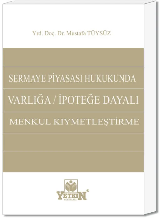 Sermaye Piyasası Hukukunda Varlığa / İpoteğe  Dayalı Menkul Kıymetleştirme