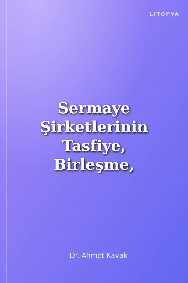 Sermaye Şirketlerinin Tasfiye, Birleşme, Devir ve Bölünme İşlemleri