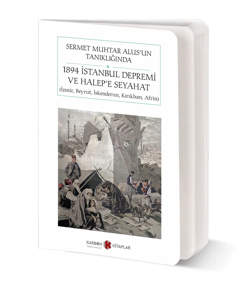 Sermet Muhtar Alus'un Tanıklığında 1894 İstanbul Depremi ve Halep'e Seyahat- İzmir, Beyrut, İskenderun, Kırıkhan, Afrin (Cep Boy) (Tam Metin)