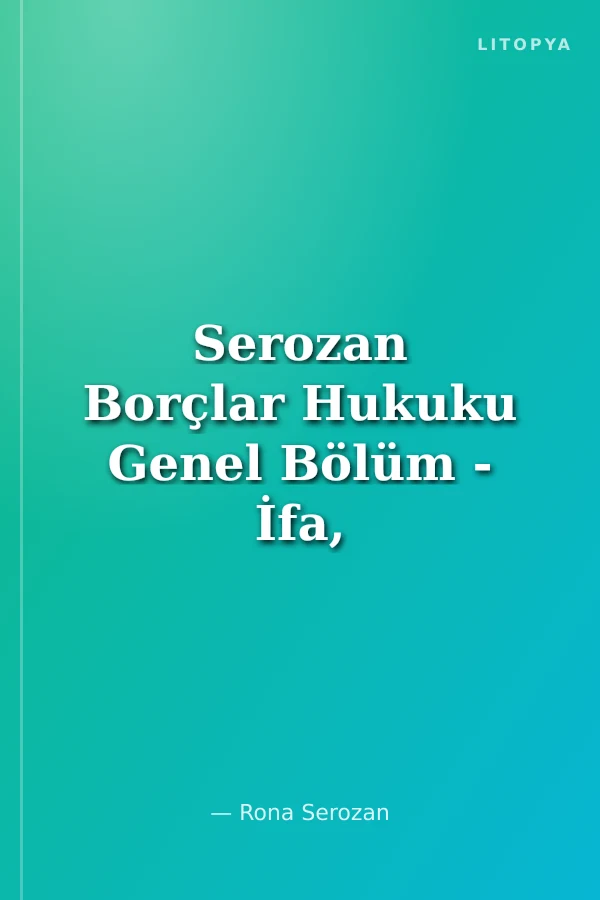 Serozan Borçlar Hukuku Genel Bölüm - İfa, İfa Engelleri, Haksız Zenginleşme