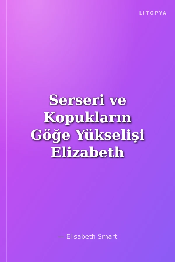 Serseri ve Kopukların Göğe Yükselişi Elizabeth Smart