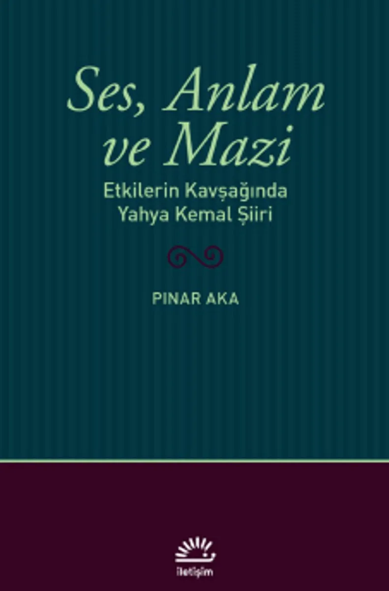 Ses, Anlam ve Mazi Etkilerin Kavşağında Yahya Kemal Şiiri