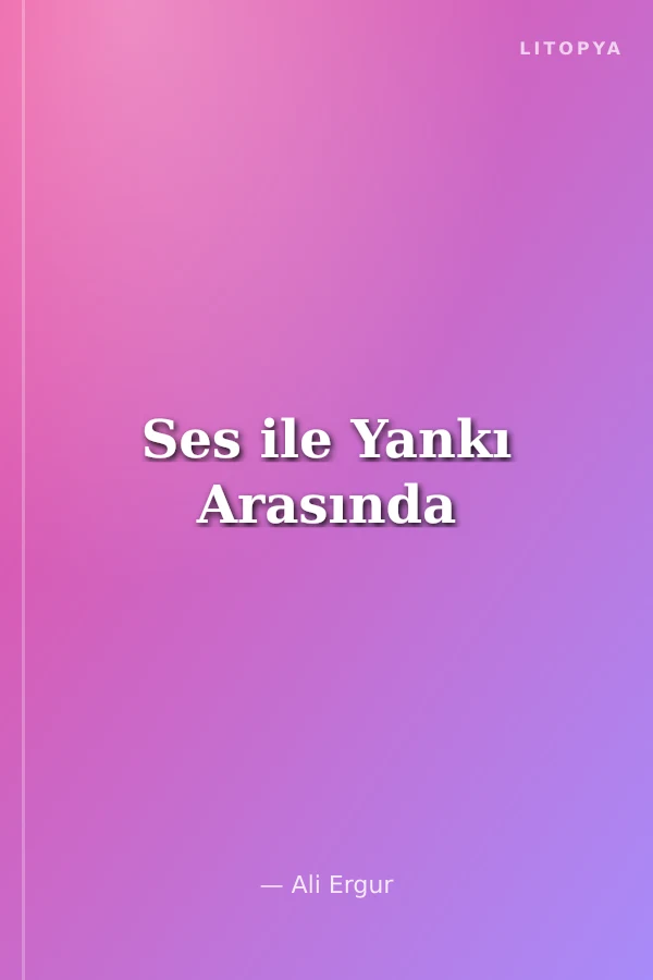 Ses ile Yankı Arasında