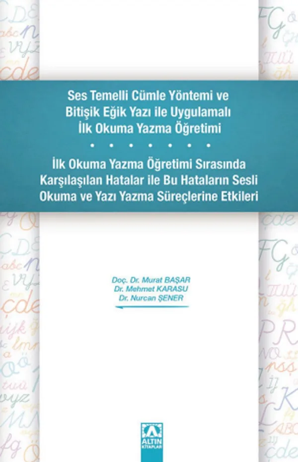 Ses Temelli Cümle Yöntemi ve Bitişik Eğik Yazı ile Uygulamalı İlk Okuma Yazma Öğretimi
