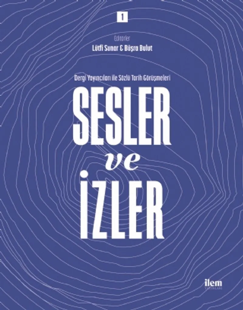Sesler ve İzler 1 - Dergi Yayıncıları ile Sözlü Tarih Görüşmeleri