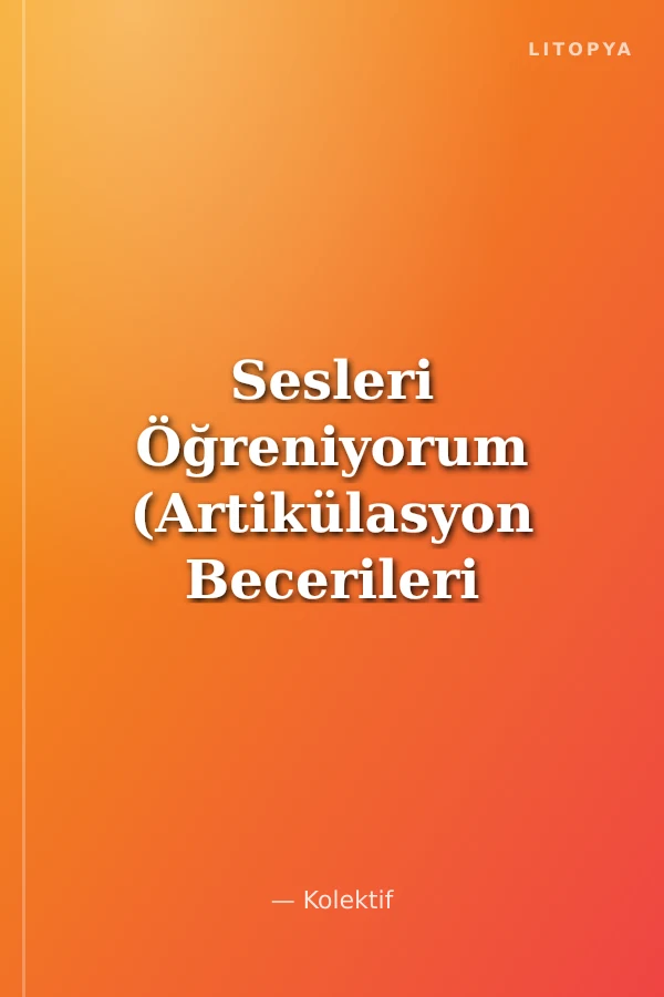 Sesleri Öğreniyorum (Artikülasyon Becerileri Öğretim Rehberi)