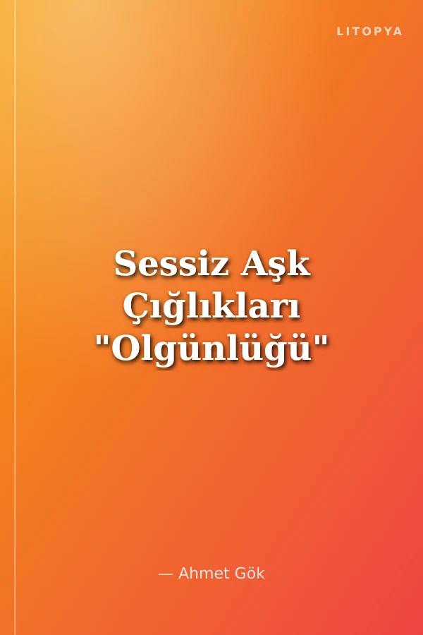 Sessiz Aşk Çığlıkları "Olgünlüğü"