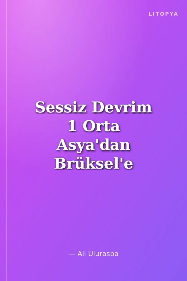 Sessiz Devrim 1 Orta Asya'dan Brüksel'e Şifre: 59/17