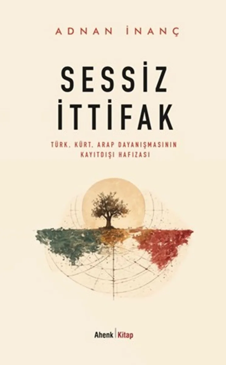 Sessiz İttifak Türk-Kürt-Arap Dayanışmasının Kayıtdışı Hafızası