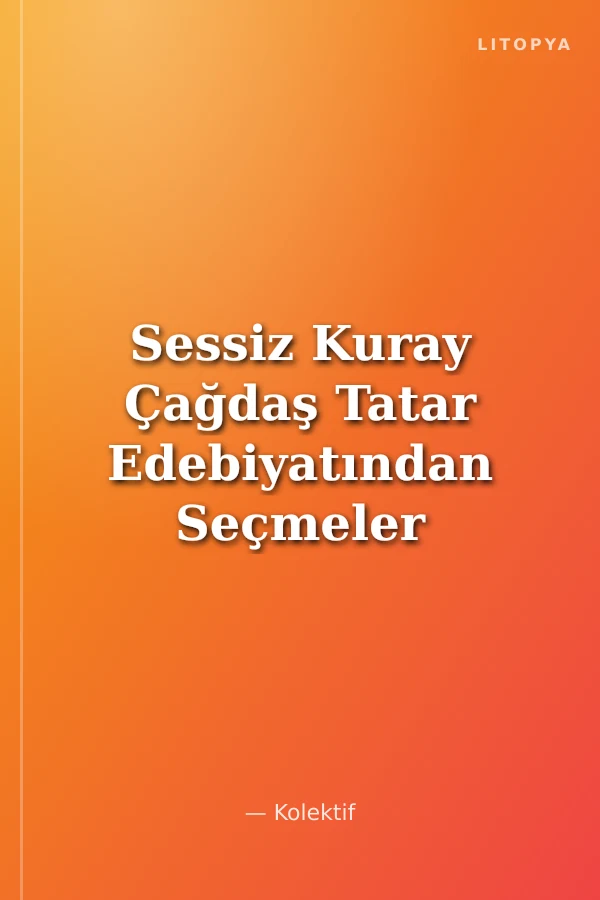 Sessiz Kuray Çağdaş Tatar Edebiyatından Seçmeler