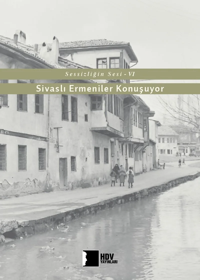 Sessizliğin Sesi VI Sivaslı Ermeniler Konuşuyor