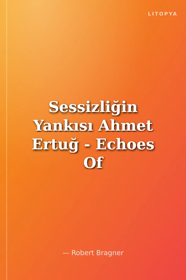 Sessizliğin Yankısı Ahmet Ertuğ - Echoes Of Silence