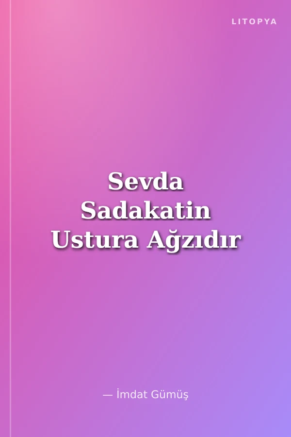 Sevda Sadakatin Ustura Ağzıdır
