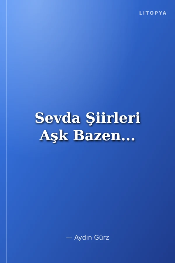 Sevda Şiirleri Aşk Bazen...