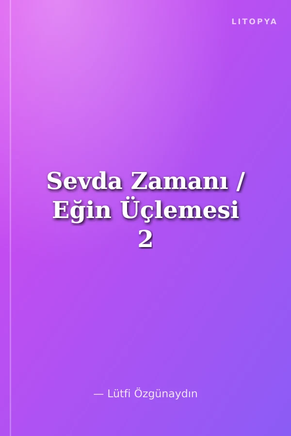 Sevda Zamanı / Eğin Üçlemesi 2