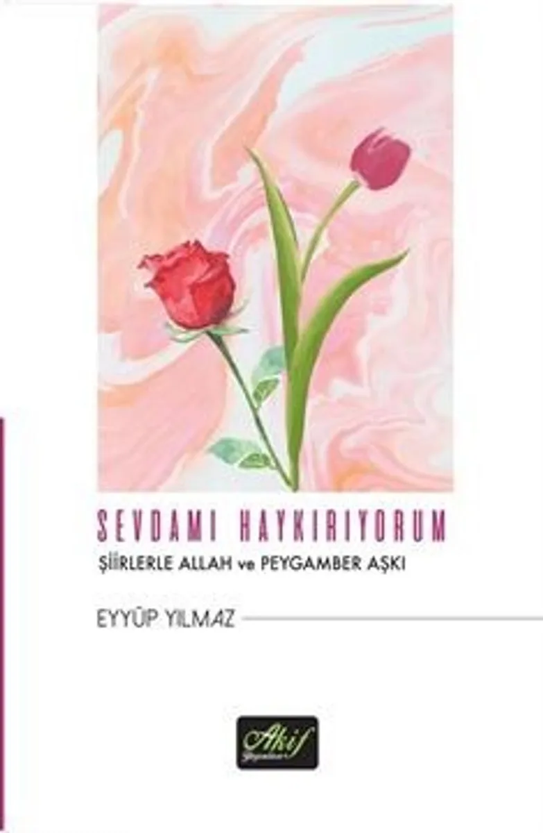 Sevdamı Haykırıyorum Şiirlerle Allah ve Peygamber Aşkı