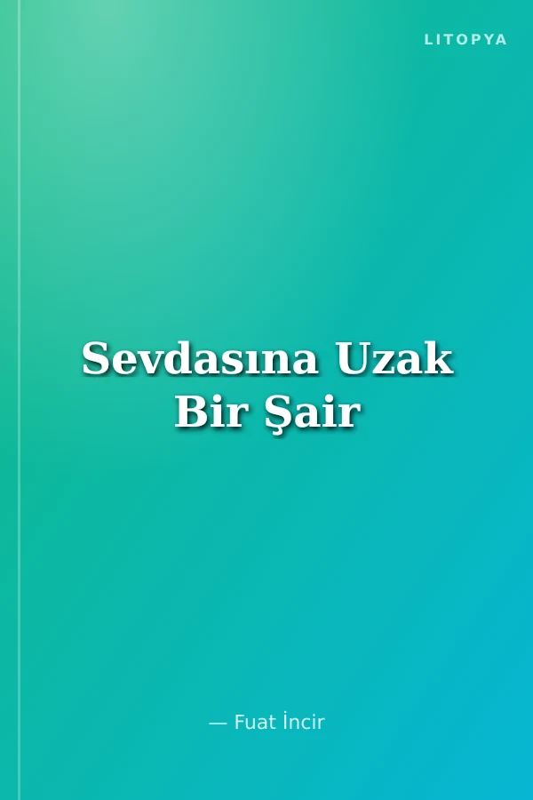 Sevdasına Uzak Bir Şair