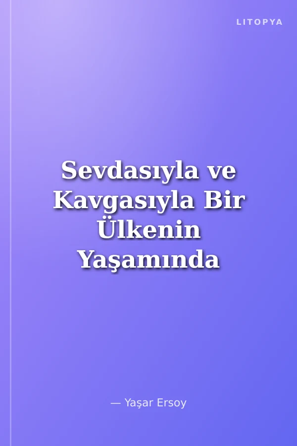 Sevdasıyla ve Kavgasıyla Bir Ülkenin Yaşamında Rol Almak Yenilmek Ama Teslim Olmamak