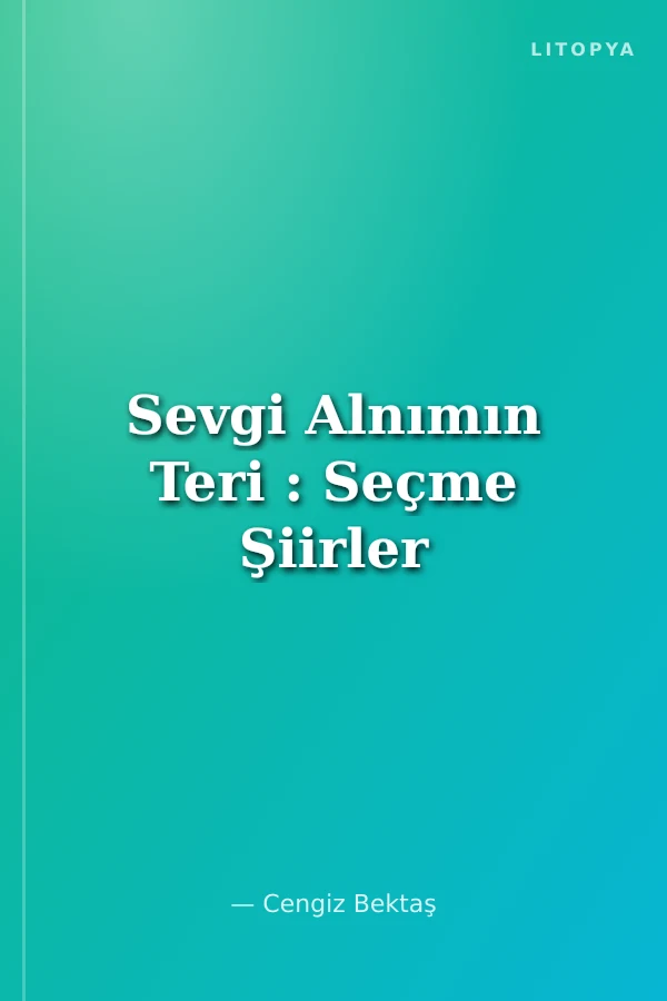 Sevgi Alnımın Teri : Seçme Şiirler