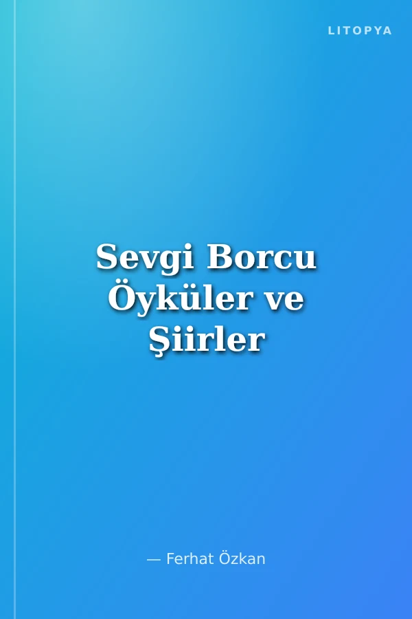 Sevgi Borcu Öyküler ve Şiirler
