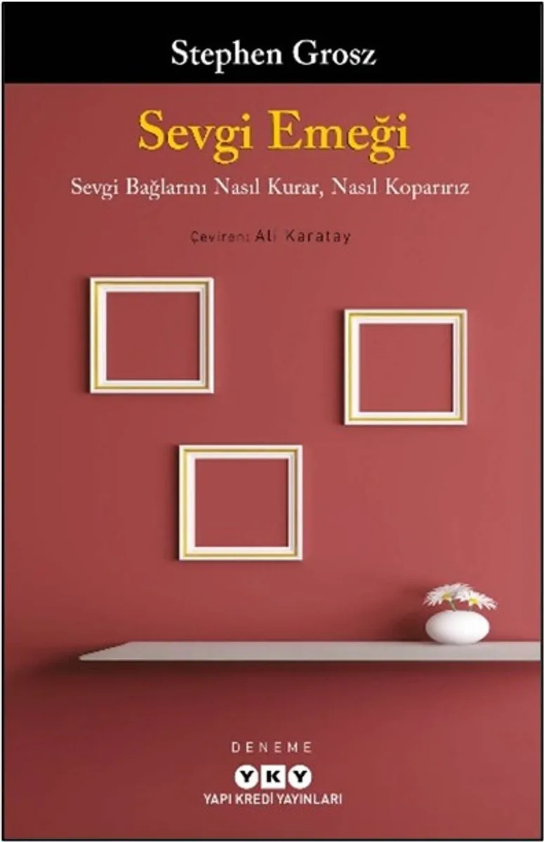 Sevgi Emeği Sevgi Bağlarını Nasıl Kurar, Nasıl Koparırız