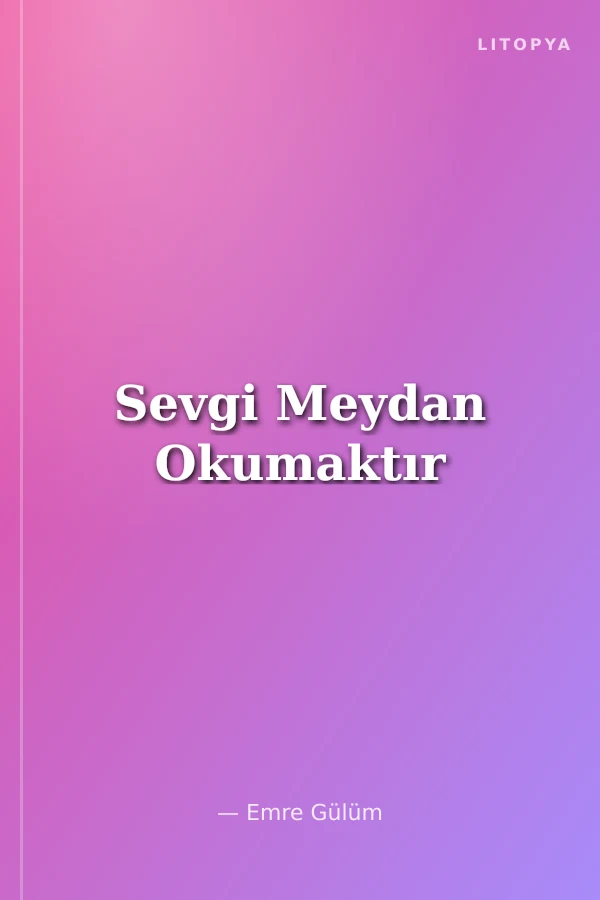 Sevgi Meydan Okumaktır