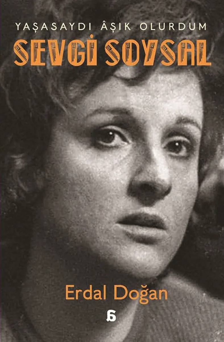 Sevgi Soysal: Yaşasaydı &Acirc;şık Olurdum