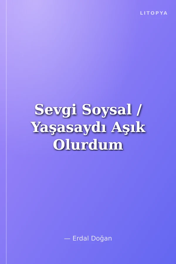 Sevgi Soysal / Yaşasaydı Aşık Olurdum