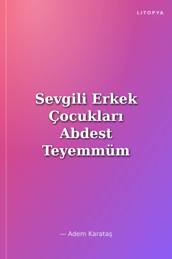 Sevgili Erkek Çocukları Abdest Teyemmüm ve Namaz Kılmayı Birlikte Öğrenelim (Kartela)