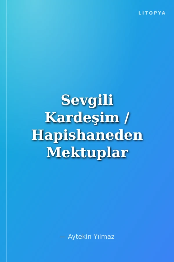 Sevgili Kardeşim / Hapishaneden Mektuplar