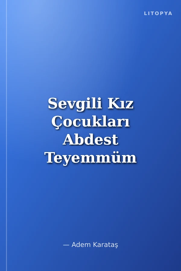 Sevgili Kız Çocukları Abdest Teyemmüm ve Namaz Kılmayı Birlikte Öğrenelim (Kartela)