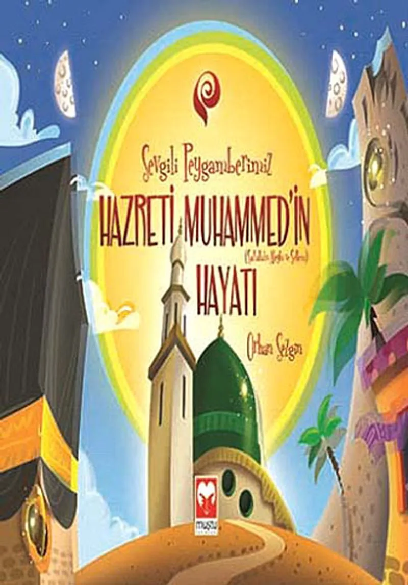 Sevgili Peygamberimiz Hazreti Muhammed'in (s.a.v.) Hayatı