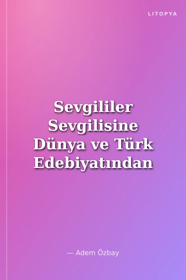Sevgililer Sevgilisine Dünya ve Türk Edebiyatından Şiirler (Kitap, Kaset, CD, VCD)